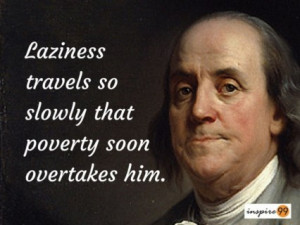 ... franklin laziness, ben franklin laziness, life quotes, poverty quotes
