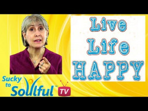 ... for youtube video Be Happy! Let Go and Clean Out! – Sucky to Soulful