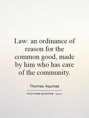 Law: an ordinance of reason for the common good, made by him who has ...