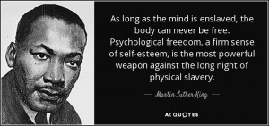 ... against the long night of physical slavery. - Martin Luther King, Jr