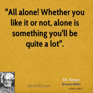 ... Whether you like it or not, alone is something you'll be quite a lot