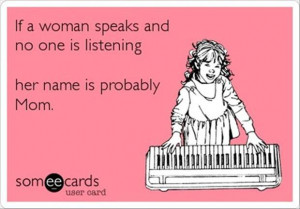 funny quotes, if a woman speaks and no one is listening, her name is ...