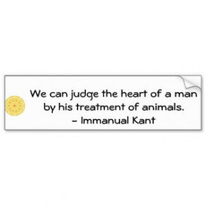 Immanual Kant Animal Rights quote Bumper Sticker