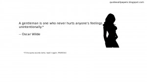 gentleman is one who never hurts anyone's feelings unintentionally ...