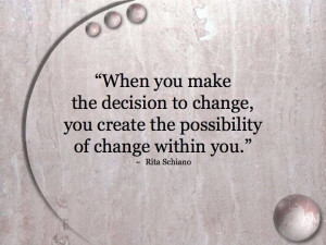 Execute the change you decide on which will be the change within you