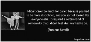 didn't care too much for ballet, because you had to be more ...