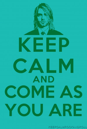 Keep Calm and Come As You Are.