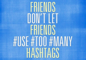 However, too many hashtags make your posts appear spammy, more ...