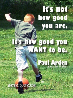 Inspirational Quotes for Kids - Its not how good you are. Its how good ...