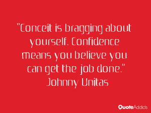 johnny unitas quotes conceit is bragging about yourself confidence ...