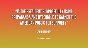 Is the president purposefully using propaganda and hyperbole to garner ...