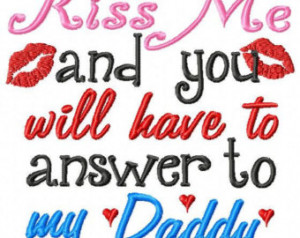 Kiss me and you will have to answer to my Daddy! Embroidered Shirt ...