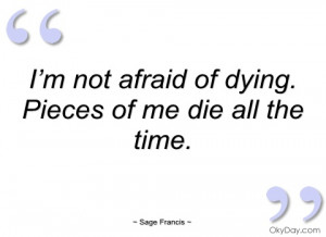 not afraid of dying sage francis