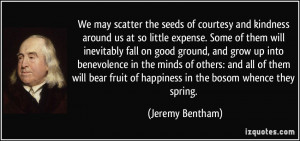 We may scatter the seeds of courtesy and kindness around us at so ...