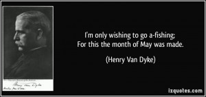 ... fishing-for-this-the-month-of-may-was-made-henry-van-dyke-274820.jpg