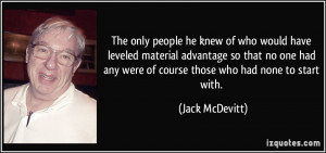 The only people he knew of who would have leveled material advantage ...