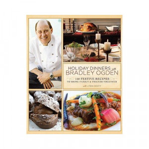 Holiday Dinners with Bradley Ogden: 150 Festive Recipes for Bringing ...