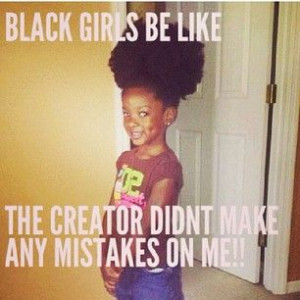 The creator didn't make any mistakes on you. Love your natural hair.