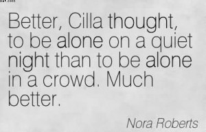Better, Cilla Thought, To Be Alone On A Quiet Night Than To Be Alone ...
