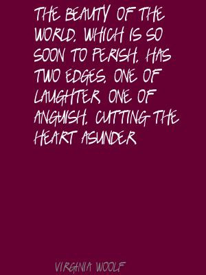 ... two edges, one of laughter, one of anguish, cutting the heart asunder