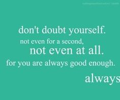 don't doubt yourself More