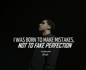 Drake Quotes About Mistakes Born to make mistakes
