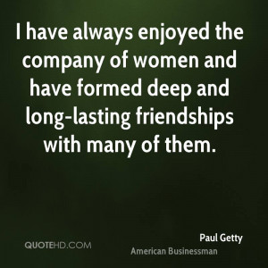 ... and have formed deep and long-lasting friendships with many of them