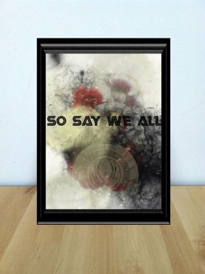 So Say We All Battlestar Galactica Quote // by JessicaAnnDesign, $15 ...
