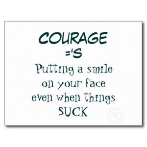 courage_quote_smiling_when_life_sucks_postcard ...