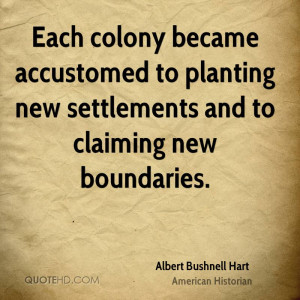 Each colony became accustomed to planting new settlements and to ...