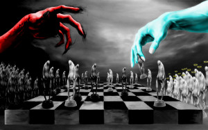 We are all pieces in an eternal chess match of good versus evil.