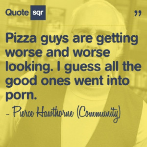... porn. - Pierce Hawthorne (Community) #quotesqr #quotes #funnyquotes