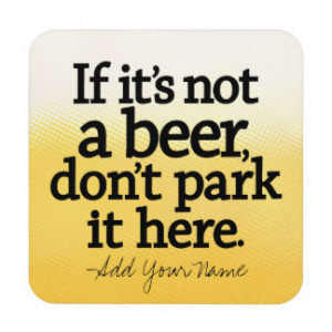 Funny Beer Quote - Make it Yours - Coasters