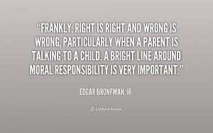 quote-Edgar-Bronfman-Jr.-frankly-right-is-right-and-wrong-is-239277 ...