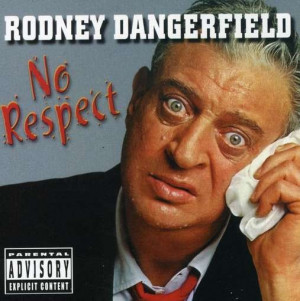 Rodney Dangerfield No Respect Quotes