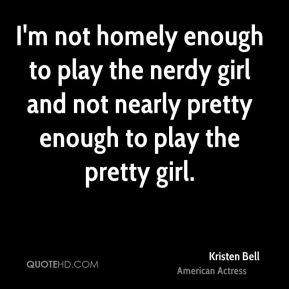 not homely enough to play the nerdy girl and not nearly pretty ...