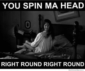 You spin my head right round right round