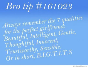 ... remember the 7 qualities for the perfect girlfriend. B.I.G.T.I.T.S