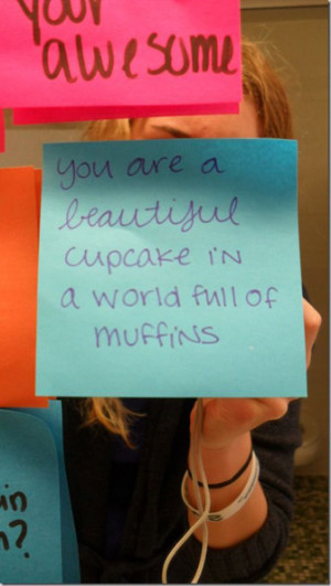 you are beautiful cupcake in a world full of muffins