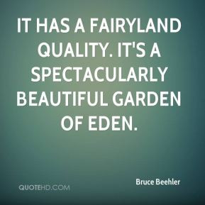 ... fairyland quality. It's a spectacularly beautiful Garden of Eden