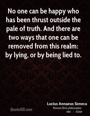 No one can be happy who has been thrust outside the pale of truth. And ...