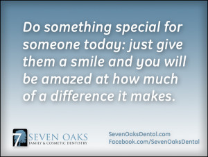 Do something special for someone today: just give them a smile and you ...