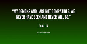 My demons and I are not compatible. We never have been and never will ...