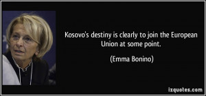Kosovo's destiny is clearly to join the European Union at some point ...