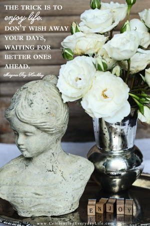 Enjoy Life Quote, Inspiring Quote, Marjorie Pay Hinckley quote