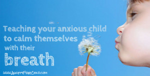 Teaching Your Anxious Child to Calm Themselves with Their Breath