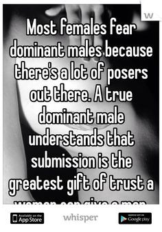 males because there's a lot of posers out there. A true dominant male ...