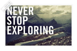 Never stop exploring quote