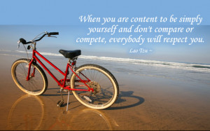 ... and don’t compare or compete, everybody will respect you. Lao Tzu