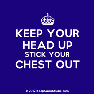 Keep Your Head Up Stick Your Chest Out' design on t-shirt, poster ...